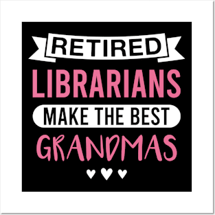 Retired Librarians Make the Best Grandmas - Funny Librarian Grandmother Posters and Art